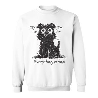 Shaggy Dog Scruffy Dog Its Fine Im Fine Everythings Fine Dog Sweatshirt - Thegiftio UK