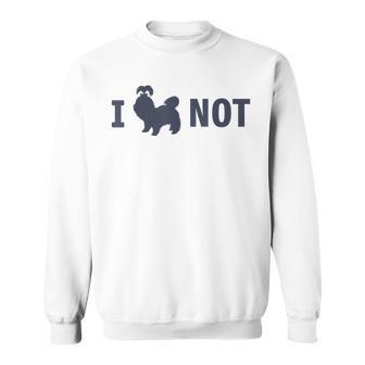 I Shih Tzu Not Shih Tzu Saying Quote Shih Tzu Lovers Sweatshirt - Thegiftio UK