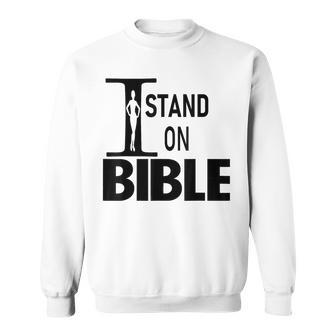 I Stand On Bible Sweatshirt - Thegiftio UK