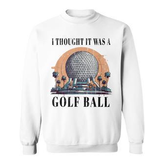 I Thought It Was A Golf Ball Golf Ball Sweatshirt - Thegiftio