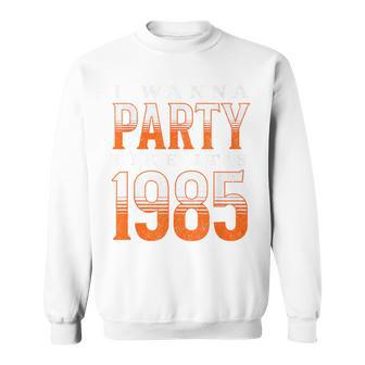 I Wanna Party Like It's 1985 Sweatshirt - Thegiftio UK