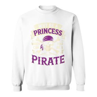 Why Be A Princess When You Can Be Pirate Skull Sweatshirt | Mazezy