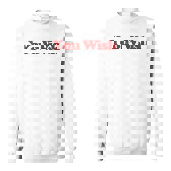 You Wish Y2k Aesthetic Trendy Sweatshirt - Thegiftio