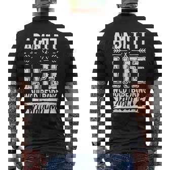 Admit It Life Would Be Boring Without Me Saying Men's T-shirt Back Print | Mazezy