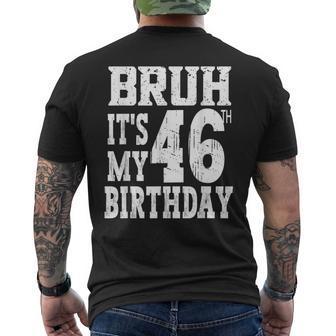 Bruh It's My 46Th Birthday For 46 Year Old Bday Men's T-shirt Back Print - Thegiftio UK