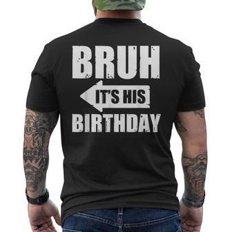 Bruh Its His Birthday-Bruh Its My Birthday- Bruh Humor Men's T-shirt Back Print - Thegiftio UK