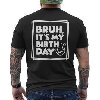 Bruh It's My Birthday Birthday Dude Birthday Boy Birthday Small Black Men's T-shirt Back Print - Thegiftio UK