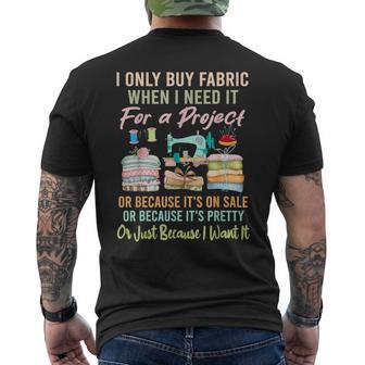 I Only Buy Fabric When I Need It For Project Quilting Sewing Men's T-shirt Back Print - Thegiftio UK