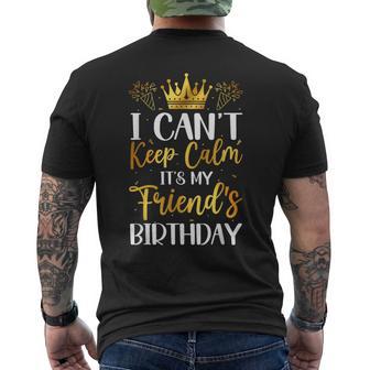 I Can't Keep Calm It's My Friend Birthday Family Bday Men's T-shirt Back Print | Seseable UK