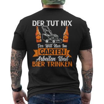 Der Tut Nix Der Will Nur Im Garten Arbeiten Und Bier Trinken T-Shirt mit Rückendruck - Geschenkecke