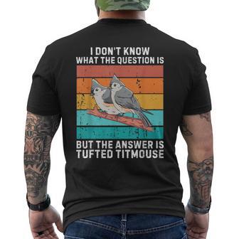 I Don't Know The Question Is The Answer Is Tufted Titmouse Men's T-shirt Back Print - Thegiftio UK