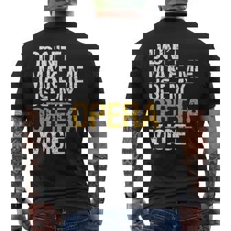 Don't Make Me Use My Opera Voice Shirt Opera Singer Men's Back Print T-Shirt | Mazezy