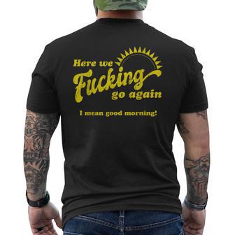 Here We Fcking Go Again I Mean Good Morning Apparel Men's T-shirt Back Print - Thegiftio UK