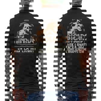 Mathematics Math Teacher Dinosaurs Didn't Learn Math Men's T-shirt Back Print | Mazezy