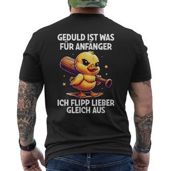 Geduld Ist Für Anfänger Ich Flipp Gleich Aus Ente Witzig T-Shirt mit Rückendruck - Geschenkecke