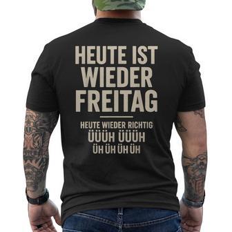 Heute Ist Wieder Freitag Heute Wieder Richtig Üüüüh Üh Üh T-Shirt mit Rückendruck - Geschenkecke