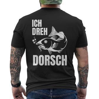 Ich Dreh Dorsch Lustiger Angler Angeln Fischerpruch T-Shirt mit Rückendruck - Seseable
