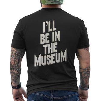 Ill Be In The Museum Men's T-shirt Back Print - Thegiftio UK
