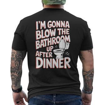 I'm Gonna Blow The Bathroom Up After Dinner Men's T-shirt Back Print - Thegiftio UK
