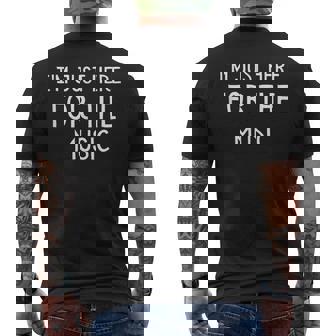 I'm Just Here For The Music Men's T-shirt Back Print - Thegiftio