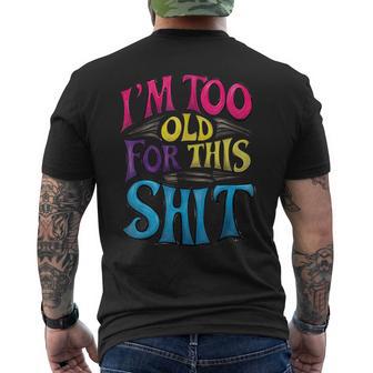 I'm Too Old For This ShIT Seniors Birthday Pun Men's T-shirt Back Print - Monsterry