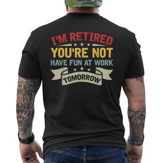 I'm Retired You're Not Have Fun At Work Tomorrow Retirement Men's T-shirt Back Print - Thegiftio UK