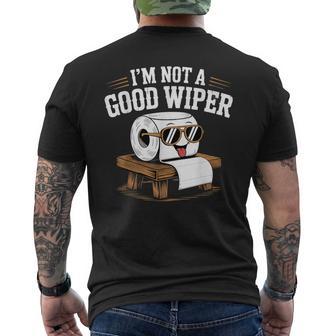 Inappropriate I'm Not A Good Wiper Adult Humor Men's T-shirt Back Print - Thegiftio UK