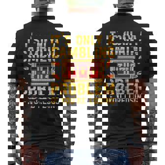 It's Only A Gambling Problem If You're Losing Slot Machine Men's T-shirt Back Print | Mazezy