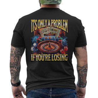 It’S Only A Problem If You’Re Losing Gambling Bootleg Men's T-shirt Back Print - Thegiftio UK