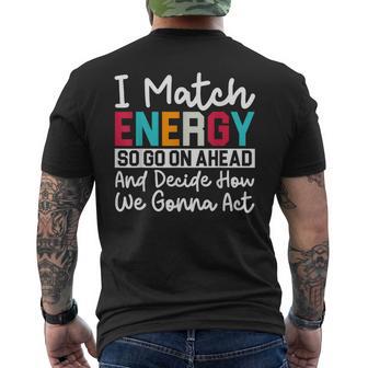 I Match Energy So How We Gonna Act Today I Match Energy Men's T-shirt Back Print - Thegiftio UK