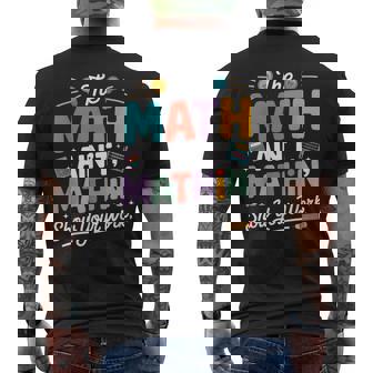 The Math Ain’T Mathin Teacher Nerd Meme Men's T-shirt Back Print | Seseable CA