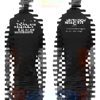 Medicated But Still Ain’T Right Humor For Mental Wellness Men's T-shirt Back Print | Seseable FR