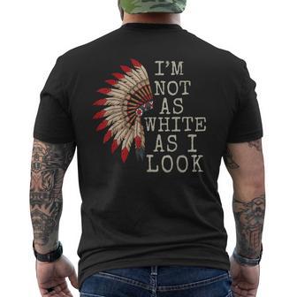 Native Indian American Day Pride I'm Not As White As I Look Men's T-shirt Back Print - Thegiftio UK