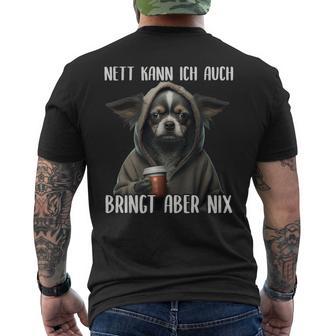 Nett Kann Ich Auch Bringt Aber Nix Mürrischer Chihuahua T-Shirt mit Rückendruck - Geschenkecke