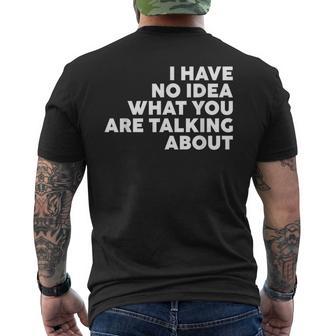 I Have No Idea What You Are Talking About Men's T-shirt Back Print - Thegiftio UK