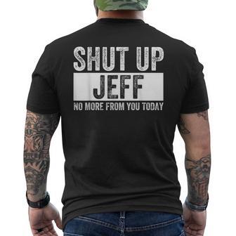 Shut Up Jeff No More From You Today Jeff Name Men's T-shirt Back Print - Thegiftio UK