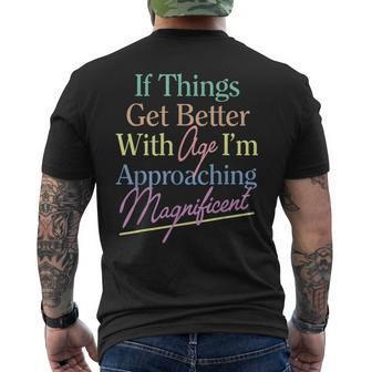 If Things Get Better With Age I'm Approaching Magnificent Men's T-shirt Back Print - Thegiftio UK