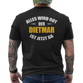 Vorname Dietmar Alles Wird Gut Der Dietmar Ist Jetzt Da T-Shirt mit Rückendruck - Geschenkecke