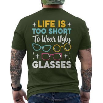 Life Is Too Short To Wear Ugly Glasses Eye Optician Men's T-shirt Back Print - Thegiftio