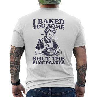 I Baked You Some Shut The Fucupcakes Baking Vintage Men's T-shirt Back Print - Thegiftio
