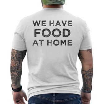 We Have Food At Home Dad Men's T-shirt Back Print | Mazezy