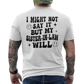 I May Not Say It But My Sister-In-Law Will Do It Men's T-shirt Back Print - Thegiftio UK