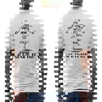 I Have To Say Weird Stuff Or I'll Die Frog Saying Meme Men's T-shirt Back Print - Monsterry