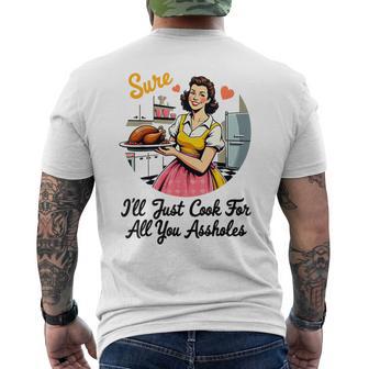 Sure I'll Just Cook For All You Assholes Thanksgiving Men's T-shirt Back Print - Thegiftio UK