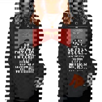 I Ain't First Class But A Ain't White Trash Women Sweatshirt | Seseable CA