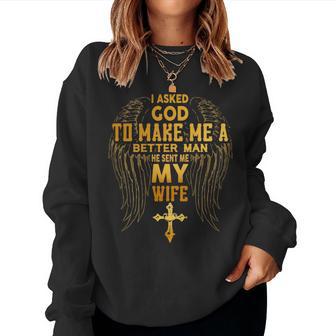 I Asked God To Make Me A Better Man He Sent Me Wife Back Women Sweatshirt - Thegiftio UK
