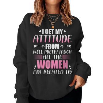 I Get My Attitude From All The Inspirational Women Women Sweatshirt - Thegiftio UK