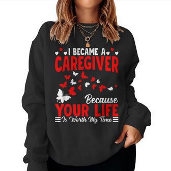 I Became A Caregiver Caregiving Nursing Caretaker Nurse Women Sweatshirt - Thegiftio UK