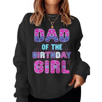 Birthday Girl Dad Of The Birthday Girl Spider Birthday Party Women Sweatshirt | Mazezy
