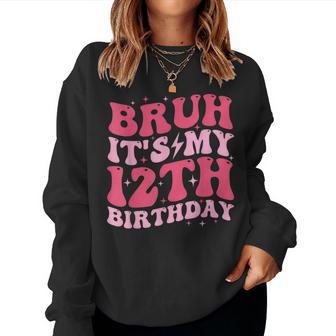 Bruh It's My 12Th Birthday 12 Year Old Birthday For Girls Women Sweatshirt - Thegiftio UK